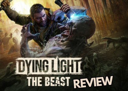 Dying Light: The Beast Review